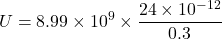 \[ U = 8.99 \times 10^9 \times \frac{24 \times 10^{-12}}{0.3} \]