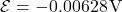 \mathcal{E} = -0.00628 \, \text{V}