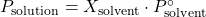 P_{\text{solution}} = X_{\text{solvent}} \cdot P^\circ_{\text{solvent}}