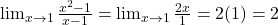 \lim_{x \to 1} \frac{x^2 - 1}{x - 1} = \lim_{x \to 1} \frac{2x}{1} = 2(1) = 2