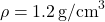 \[ \rho = 1.2 \, \text{g/cm}^3 \]