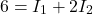 \[ 6 = I_1 + 2I_2 \]