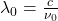 \lambda_0 = \frac{c}{\nu_0}​