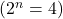 (2^n = 4)