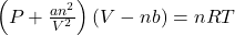 \left( P + \frac{an^2}{V^2} \right) (V - nb) = nRT