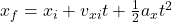 x_{f} = x_{i} + v_{xi}t + \frac{1}{2}a_{x}t^{2}