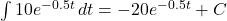 \int 10e^{-0.5t} \, dt = -20e^{-0.5t} + C