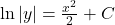 \ln|y| = \frac{x^2}{2} + C