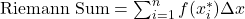 \text{Riemann Sum} = \sum_{i=1}^{n} f(x_i^*) \Delta x