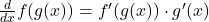 \frac{d}{dx} f(g(x)) = f'(g(x)) \cdot g'(x)