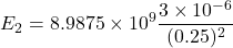 \[ E_2 = 8.9875 \times 10^9 \frac{3 \times 10^{-6}}{(0.25)^2} \]