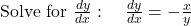 \text{Solve for } \frac{dy}{dx}: \quad \frac{dy}{dx} = -\frac{x}{y}