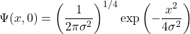 \[ \Psi(x, 0) = \left( \frac{1}{2 \pi \sigma^2} \right)^{1/4} \exp \left( -\frac{x^2}{4\sigma^2} \right) \]