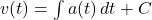 v(t) = \int a(t) \, dt + C