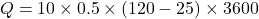 \[ Q = 10 \times 0.5 \times (120 - 25) \times 3600 \]