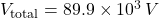 V_{\text{total}} = 89.9 \times 10^{3} \, V