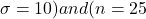 \sigma = 10) and (n = 25