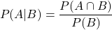 \[ P(A|B) = \frac{P(A \cap B)}{P(B)} \]