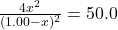 \frac{4x^2} {(1.00 - x)^2}= 50.0