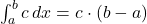 \int_{a}^{b} c \, dx = c \cdot (b - a)