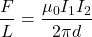 \[ \frac{F}{L} = \frac{\mu_0 I_1 I_2}{2 \pi d} \]