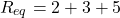 \[ R_{eq} = 2 + 3 + 5 \]