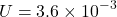 \[ U = 3.6 \times 10^{-3} \]