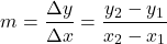 \[m = \frac{\Delta y}{\Delta x} = \frac{y_2 - y_1}{x_2 - x_1}\]