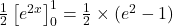 \frac{1}{2} \left[e^{2x}\right]_{0}^{1} = \frac{1}{2} \times (e^2 - 1)