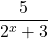 \[ \frac{5}{2^x + 3} \]