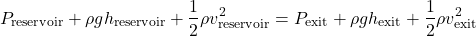 \[ P_{\text{reservoir}} + \rho g h_{\text{reservoir}} + \frac{1}{2} \rho v_{\text{reservoir}}^2 = P_{\text{exit}} + \rho g h_{\text{exit}} + \frac{1}{2} \rho v_{\text{exit}}^2 \]