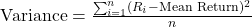 \text{Variance} = \frac{\sum_{i=1}^n (R_i - \text{Mean Return})^2}{n}