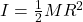 I = \frac{1}{2} M R^2