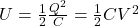 U = \frac{1}{2} \frac{Q^2}{C} = \frac{1}{2} CV^2