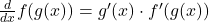 \frac{d}{dx} f(g(x)) = g'(x) \cdot f'(g(x))