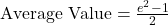 \text{Average Value} = \frac{e^2 - 1}{2}