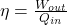 \eta = \frac{W_{out}}{Q_{in}}