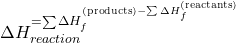 \Delta H_{reaction}^° = \sum \Delta H_f^° (\text{products}) - \sum \Delta H_f^° (\text{reactants})