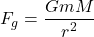 \[ F_g = \frac{GmM}{r^2} \]