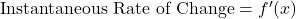 \text{Instantaneous Rate of Change} = f'(x)