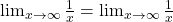 \lim_{x \to \infty} \frac{1}{x} = \lim_{x \to \infty} \frac{1}{x}