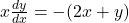 x \frac{dy}{dx} = -(2x + y)