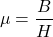 \[ \mu = \frac{B}{H} \]