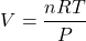 \[ V = \frac{nRT}{P} \]