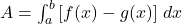 A = \int_{a}^{b} \left[ f(x) - g(x) \right] \, dx