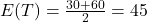 E(T) = \frac{30 + 60}{2} = 45