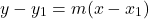 \[y - y_1 = m(x - x_1)\]