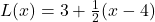 L(x) = 3 + \frac{1}{2}(x - 4)