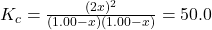 K_c = \frac{(2x)^2}{(1.00 - x)(1.00 - x)}= 50.0