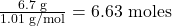 \frac{6.7 \text{ g}}{1.01 \text{ g/mol}} = 6.63 \text{ moles}